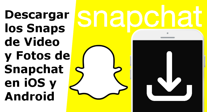 descarga y guarda las fotos y videos de snapchat en el carrete o galeria de tu telefono Android o iOS