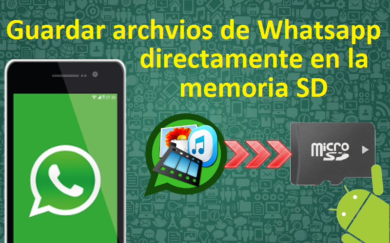 Guardar las fotos y videos recibidos en Whatsapp directamente en la tarjeta de memoria SD externa de telefono Android