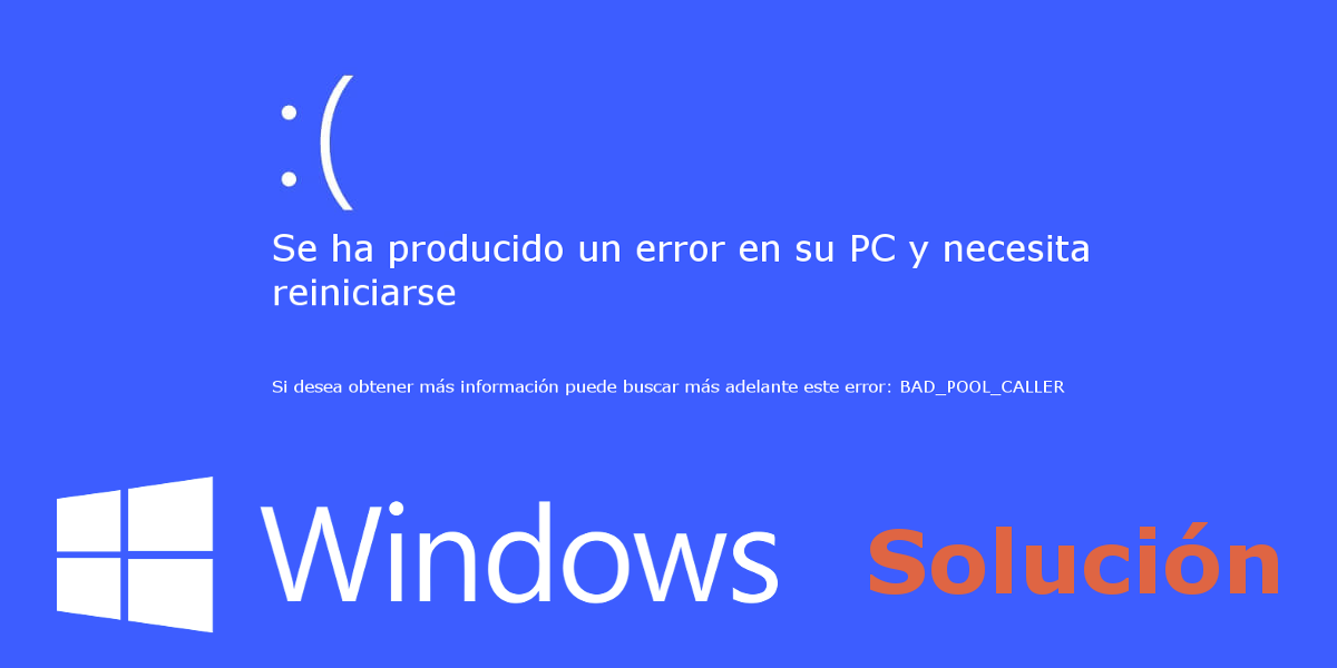 Como solucionar el error BAD_POOL_CALLER de la pantalla azul de la muerte en Windows