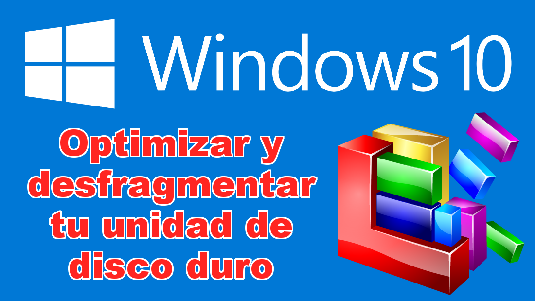 mejorar la optimizacion de Windows 10 desfragmentando tu disco duro