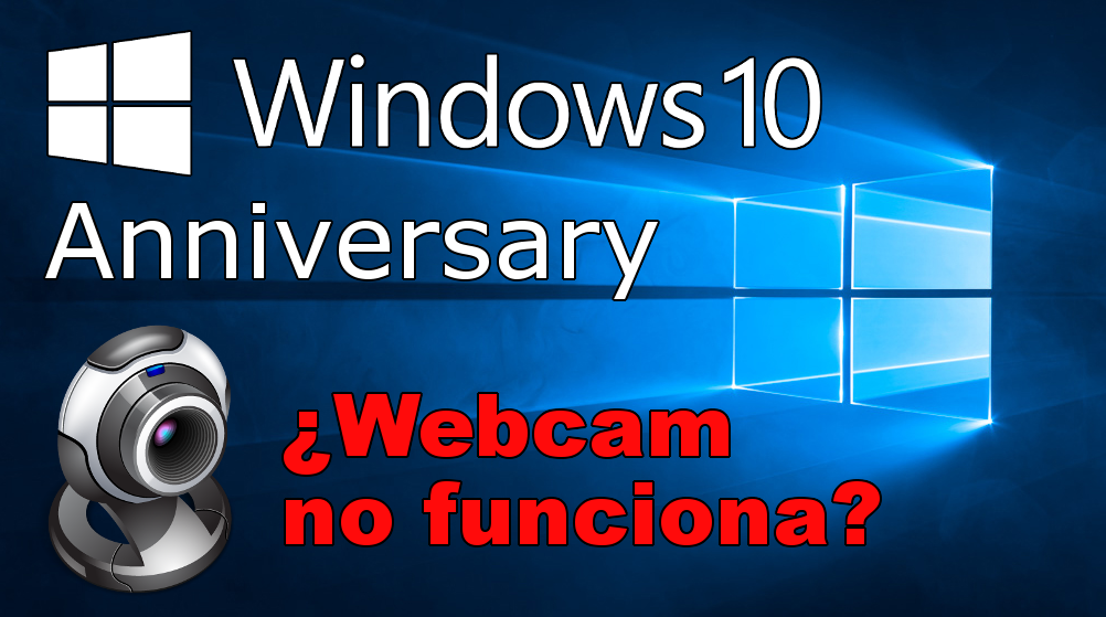 solucionar problemas con la camara Web en windows 10 anniversary