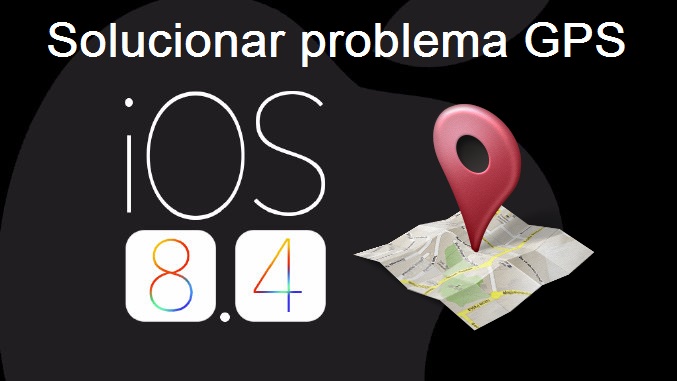 Solucionar problemas GPS y localización en la actualización de iOS 8.4