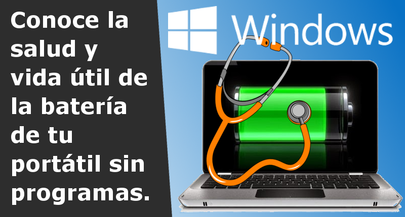 Como conocer el estado de salud de la batería de tu portátil en Windows 10,  8 y 7. (Sin programas).
