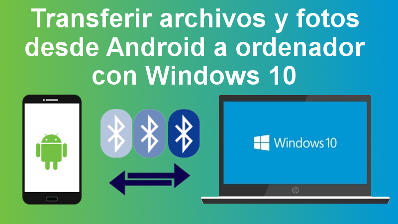 Observación travesura Álgebra Como enviar archivos y fotos de Android a tu ordenador con Windows 10 por  Bluetooth.