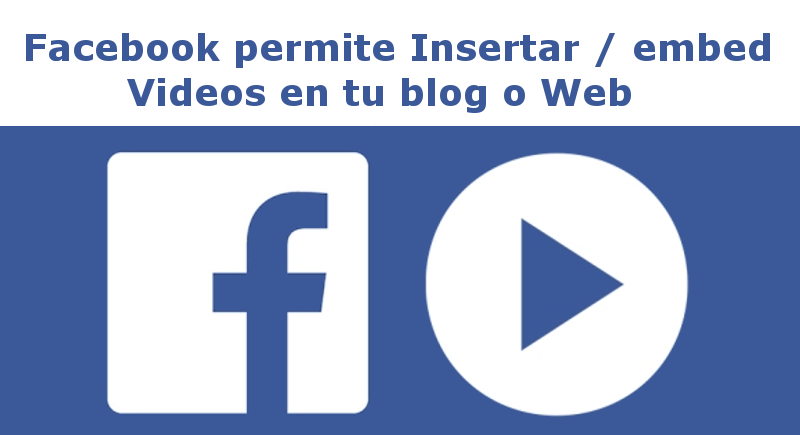 Como insertar / embed videos de Facebook en tu web o blog 