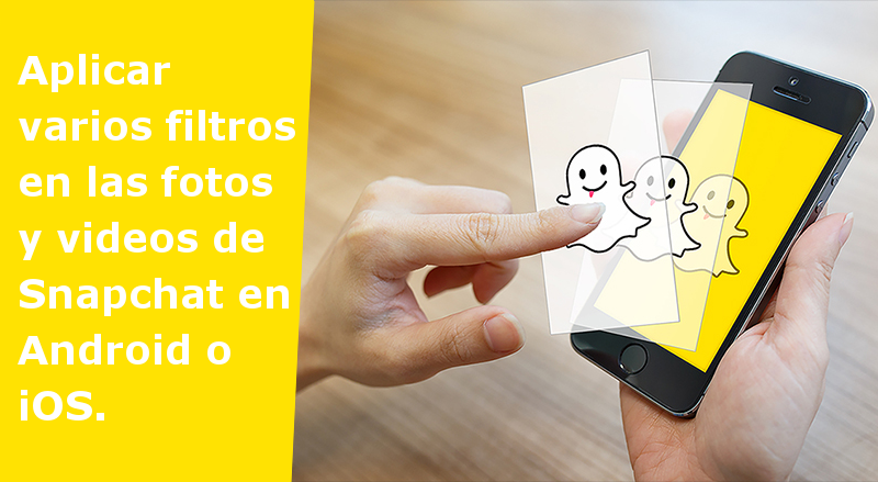 aplica varios filtros a tus snaps de video o fotos en snapchat para android o ios