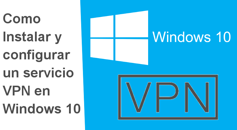 Instalar y configurar una VPN en Windows 10 correctamente
