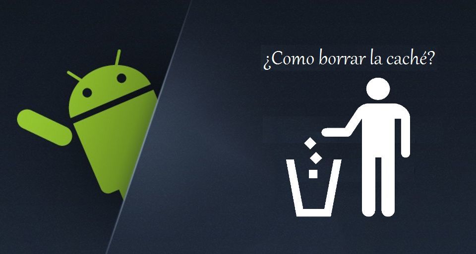 Borrar datos de la memoria cache de tu dispositivo Android