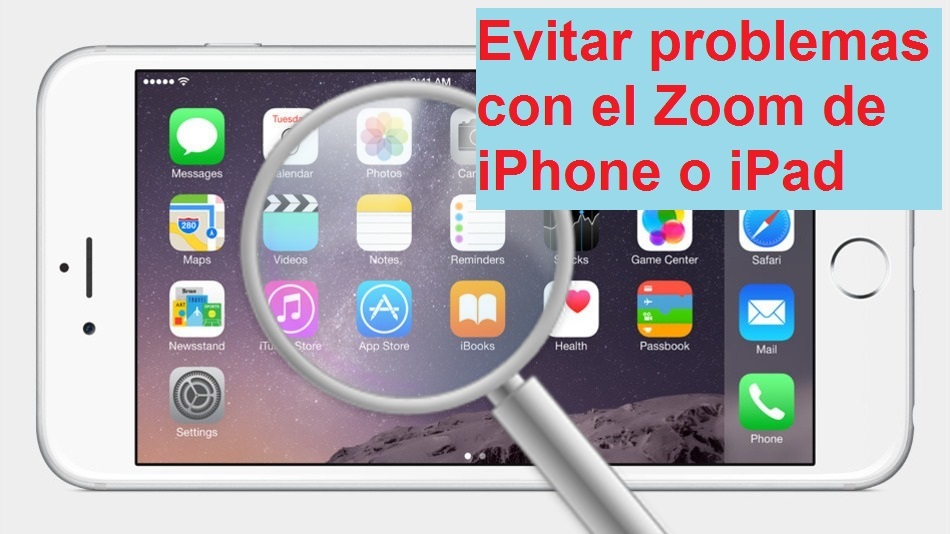 Como evitar los zoom inesperados en iPhone desactivandolo por completo