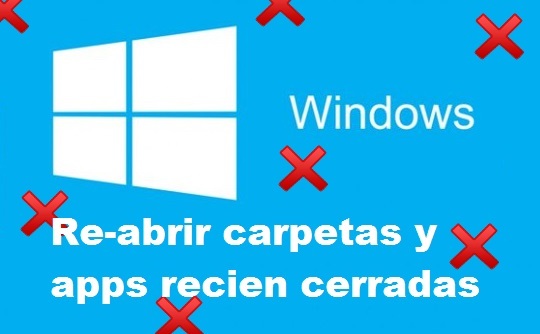 Restaurar o reabrir las carpetas y programas cerrados accidentalmente en Windows gracias a un atajo de teclado