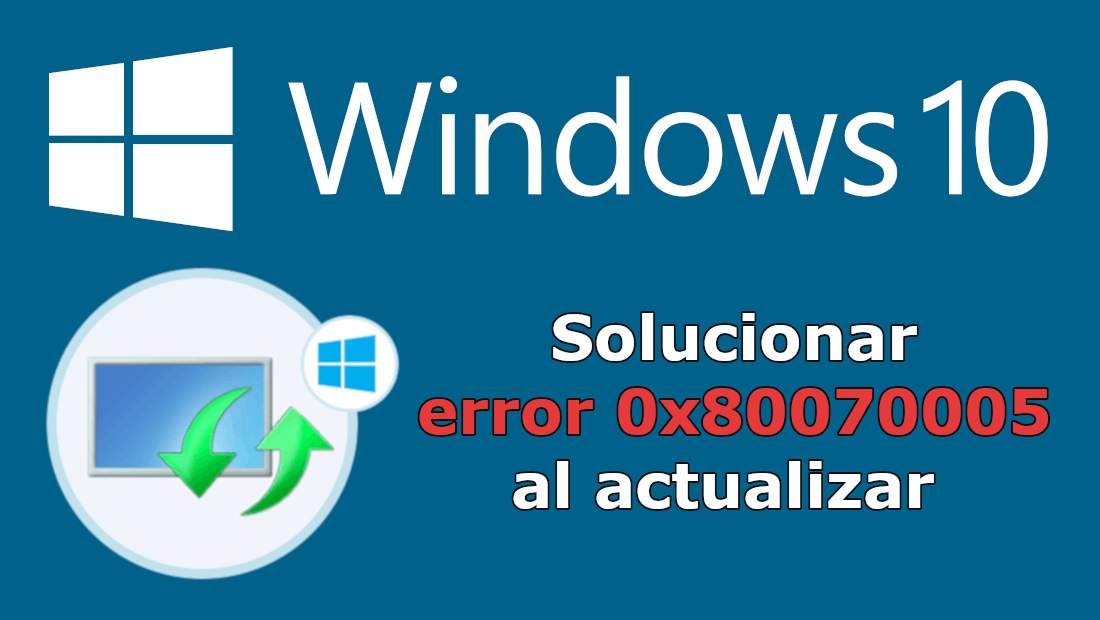 como solucionar el error 0x80070005 al actualizar Windows