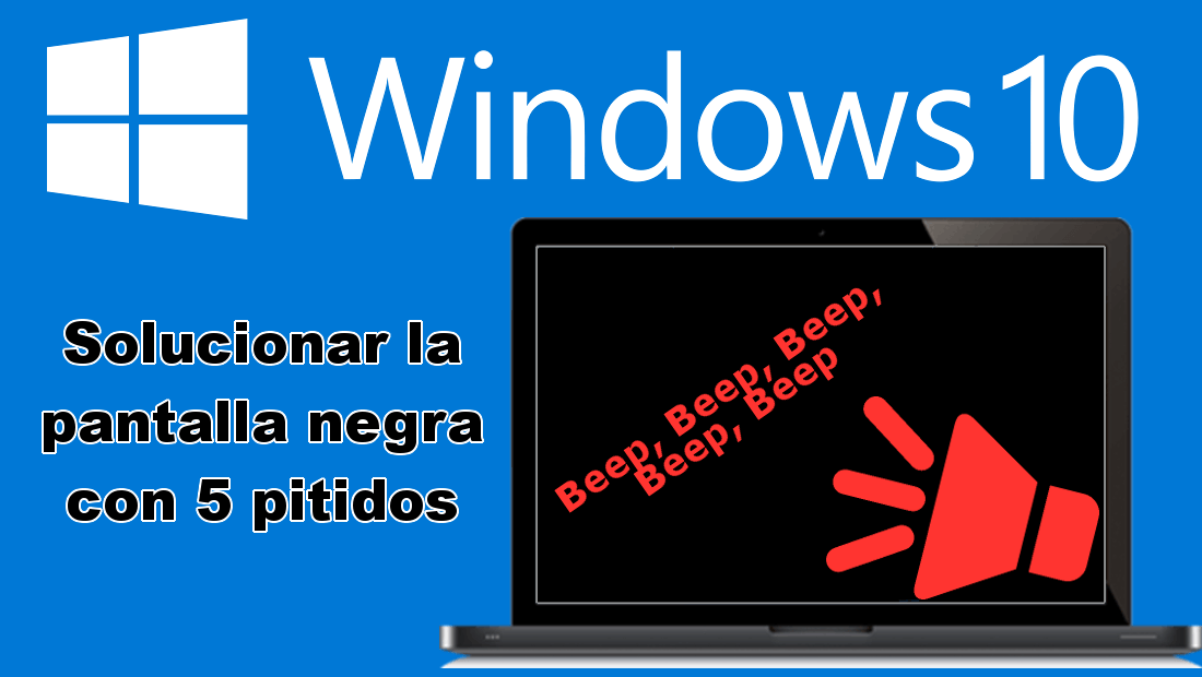solucionar 5 pitidos y pantalla negra en ordenadores con windows