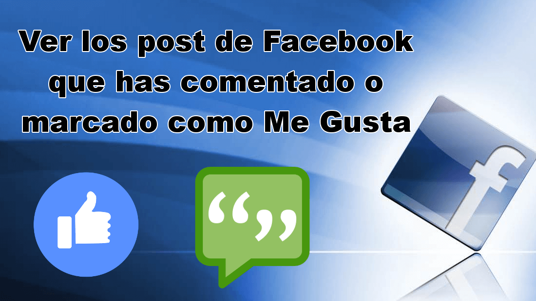 conoce como ver las publicaicones de FAcebook que hayas comentado o marcado como me gusta