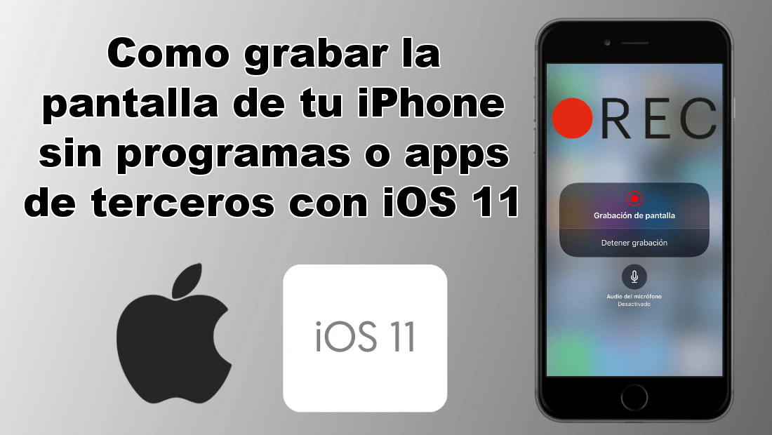Como grabar la pantalla de tu iPhone o ipad con iOS 11 sin apps o programas de terceros