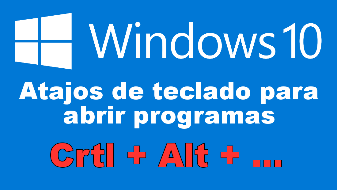 Como abrir programas y aplicaciones Windows 10 con atajos de teclado.