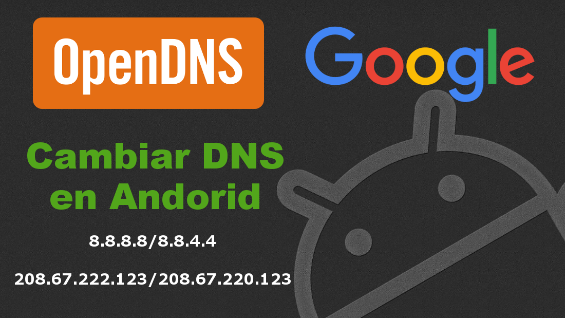 Como cambiar las DNS de tu Android por las de Google u OpenDNS