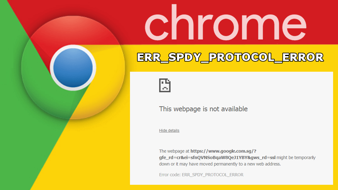 como solucionar el problema ERR_SPDY_PROTOCOL_ERROR en el navegador Google chrome