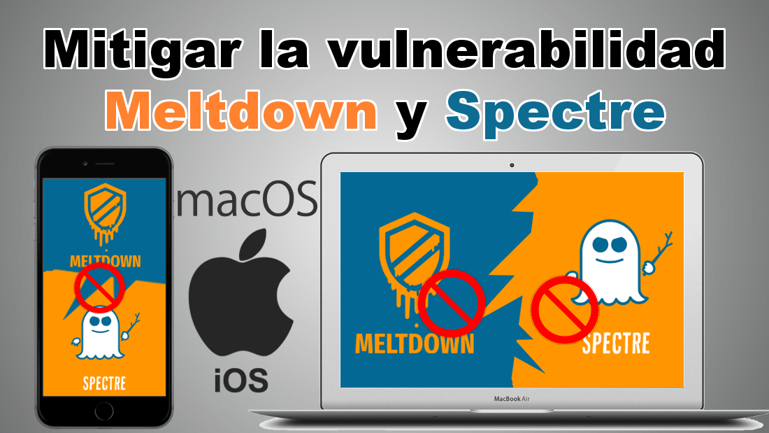 como proteger tu iPhone ipad o mac de la vulnerabilidad Meltdown o Spectre