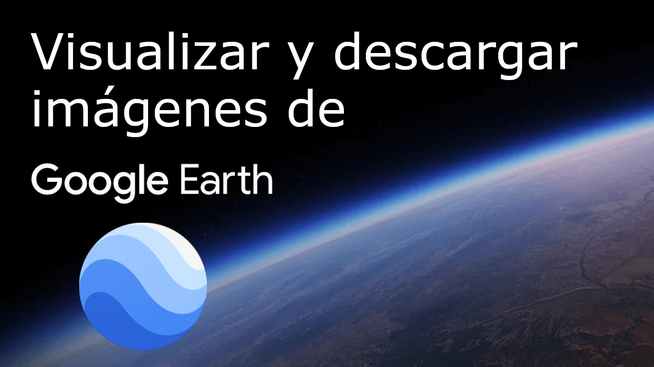 como ver las imagenes de google Earth