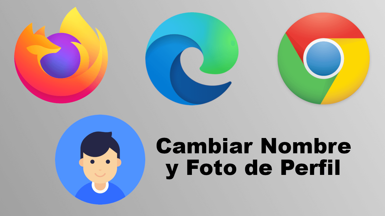 como cambiar el nombre de perfil de los navegadores edge, chrome y firefox