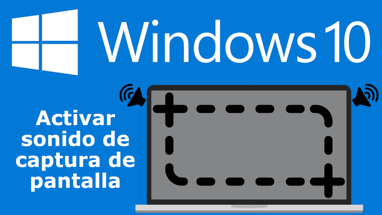 como hacer que suene un sonido cuando tomamos una captura de pantalla en Windows 10