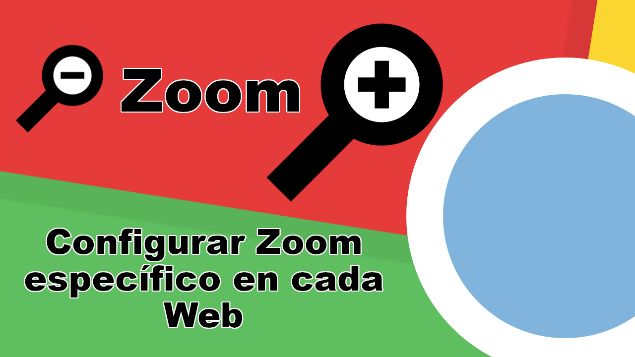 como configurar zoom especifico en webs de google chrome