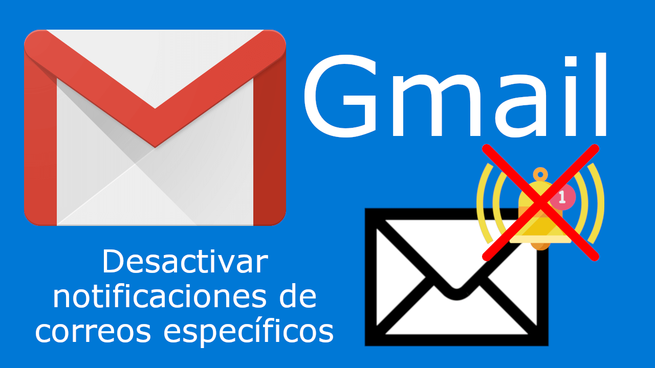 como desactivar las notificaciones de correos recibidos de una direccion especifica. Gmail