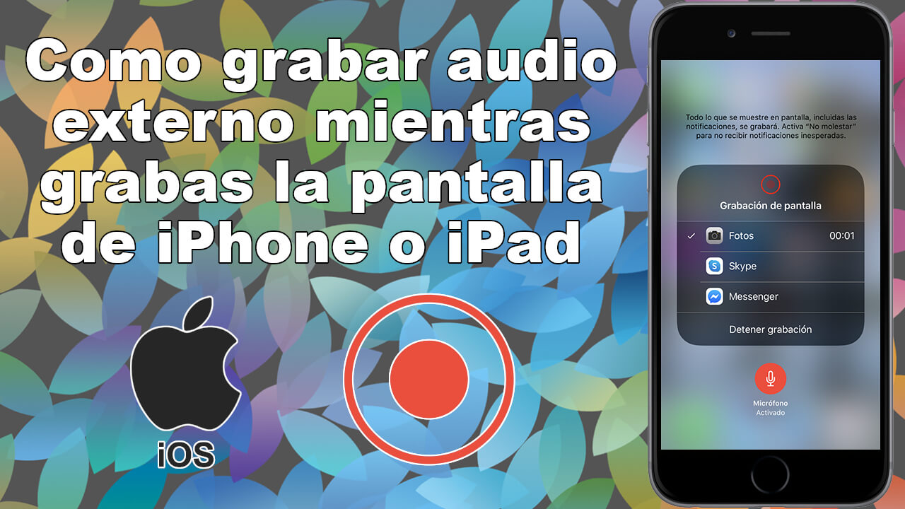 como grabar el audio cuando grabamos la pantalla de tu iPhone