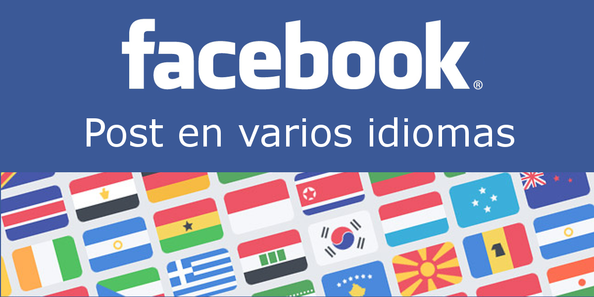 Facebook ya permite la creación de publicaciones en varios idiomas