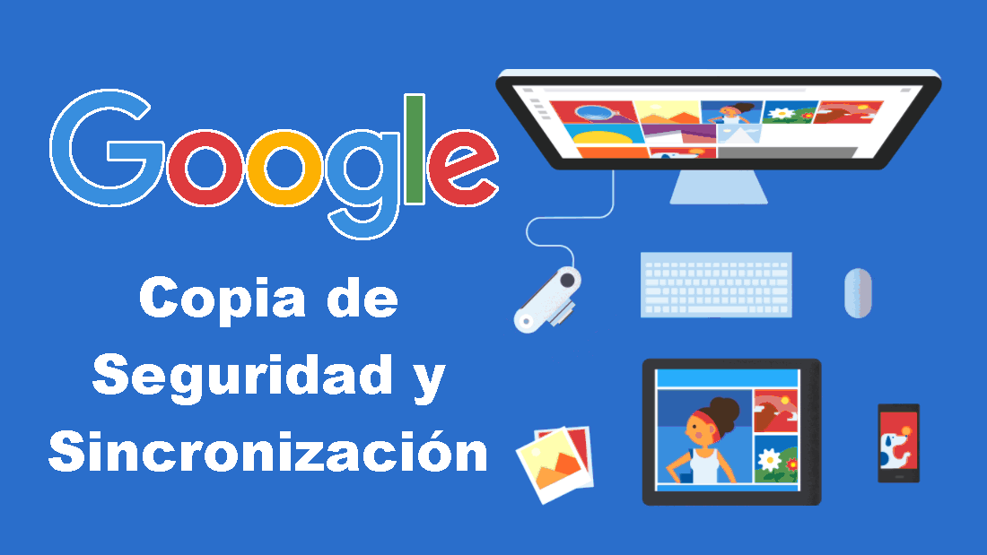 como usar la herramienta Copia de Seguridad y sincronización con la nueva herramienta de Google