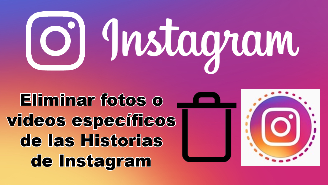 Como eliminar fotos especificas de las historias de Instagram desde Android o iOS