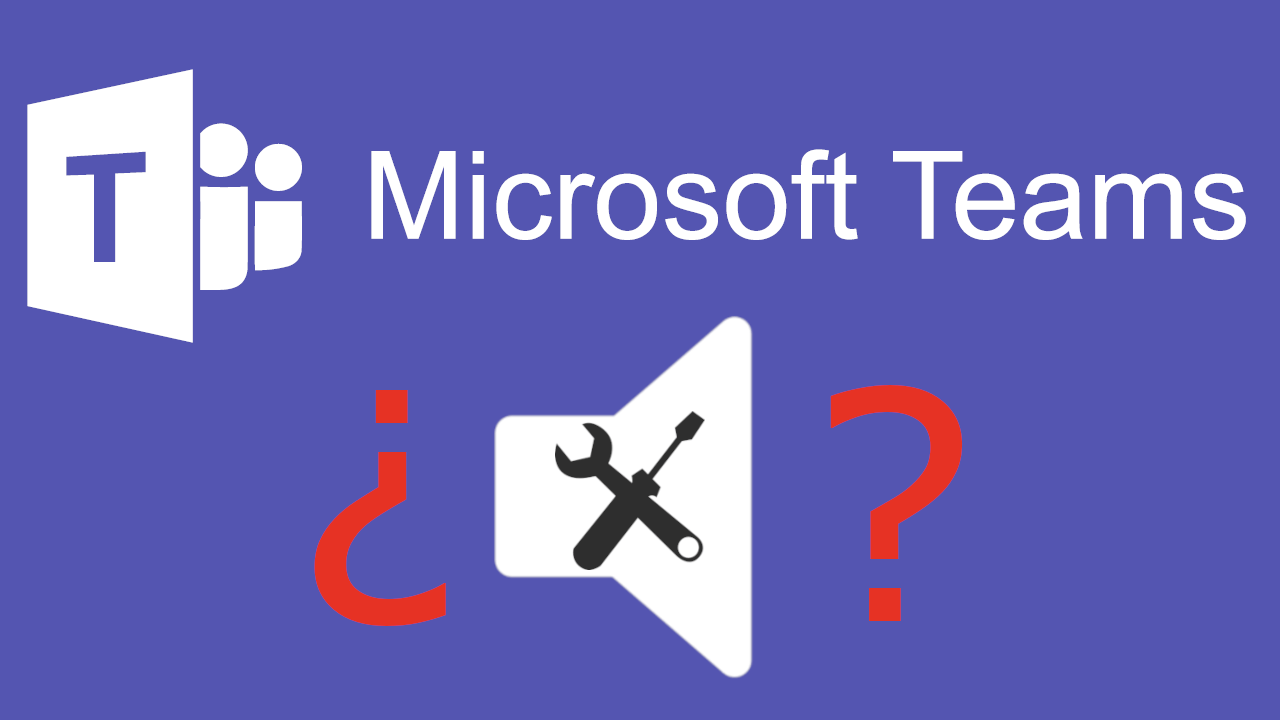 como solucionar el problema con el audio en Microsoft Teams
