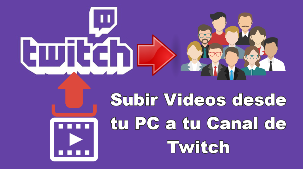 ya se puede subir los videos de tu ordenador a tu canal de Twitch