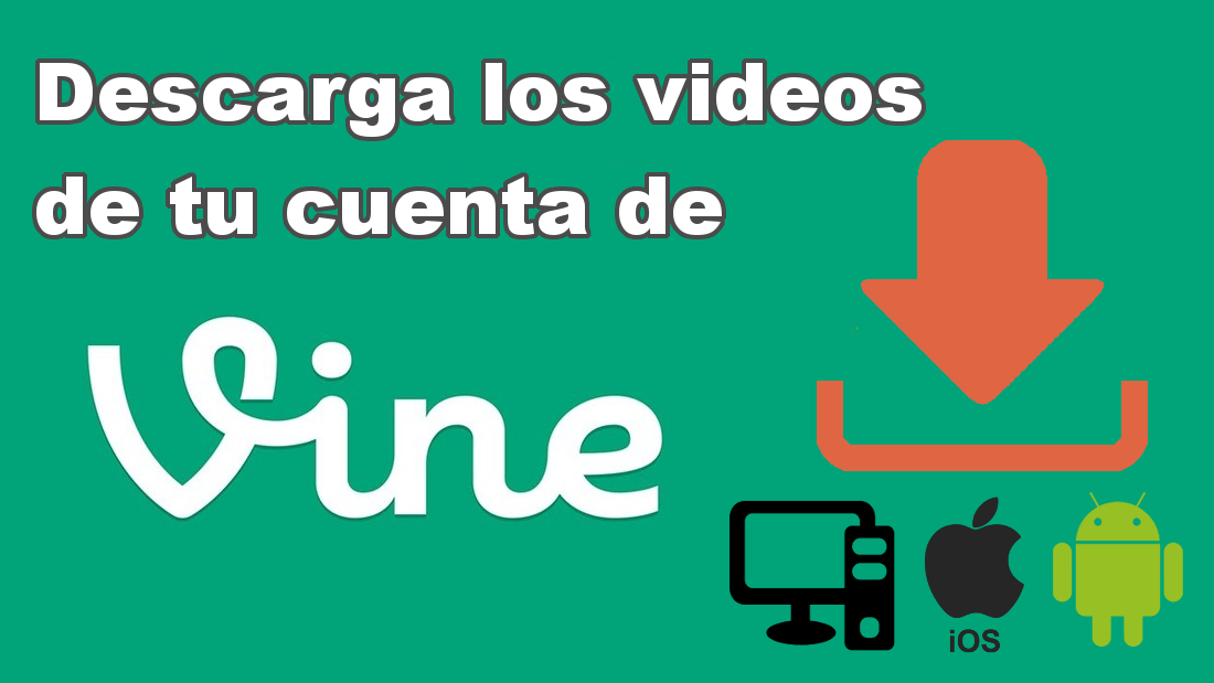 Descargar videos de Vine en nuestro ordenador o telefono android o iOS