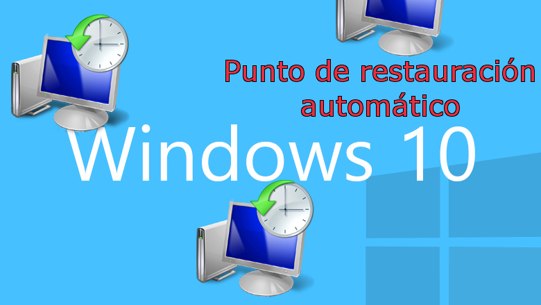 Como crear puntos de restauración de manera automática durante el arranque de Windows 10