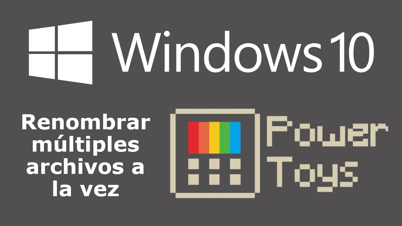 Como renombrar archivos multiples en Windows 10 con PowerToys