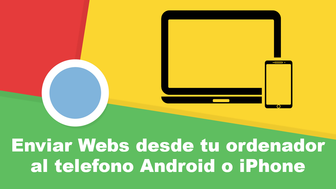 enviar sitios Webs desde tu pc con chrome a tu telefono movil anddroid o iPhone