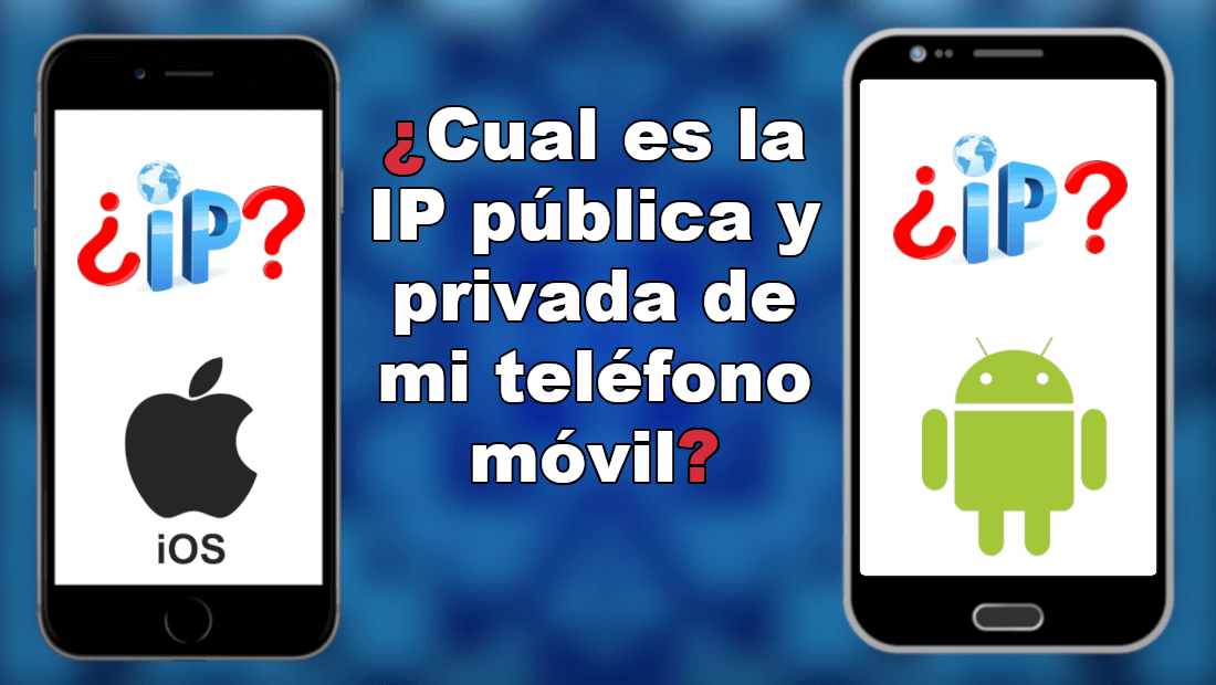 como ver la IP de tu telefono Android e iPhone (publica y privada)