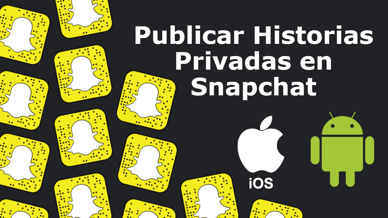 como publicar historias privadas en Snapchat