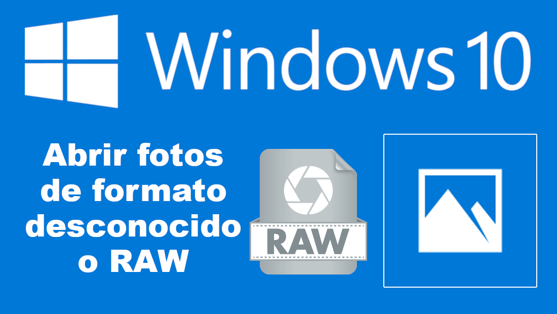 abrir fotos en RaW o formatos no conocidos en Windows 10