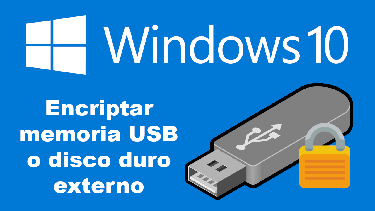 Cómo encriptar una USB en Windows 10