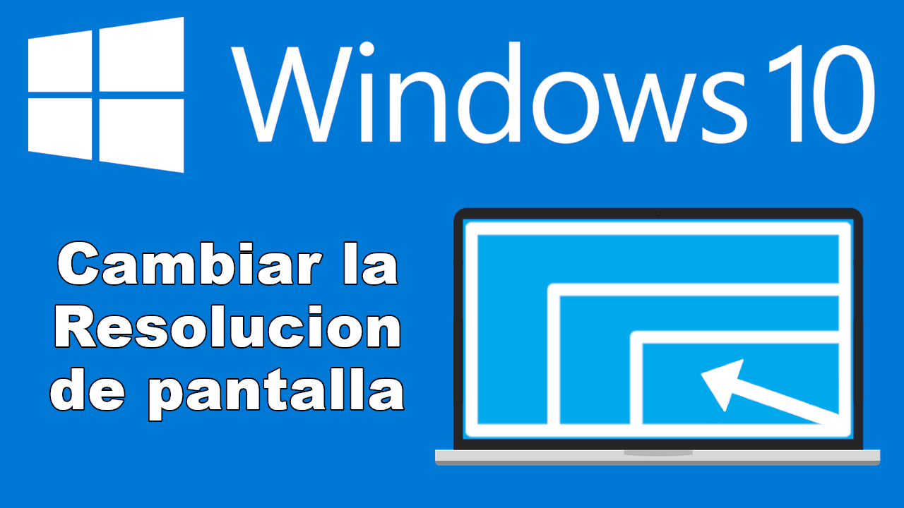 como cambiar la resolucion de pantalla en windows 10