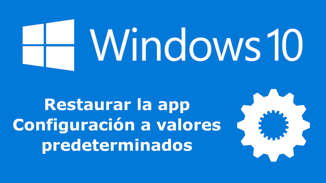 como revertir la configuración de Windows 10 a los valores predeterminados