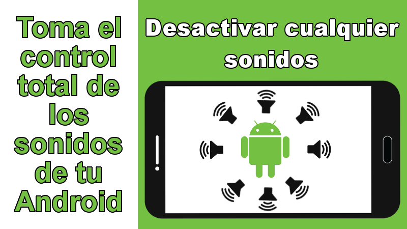 controla y desactiva cualquier sonido del sistema operativo Android en tu Telefono o tablet