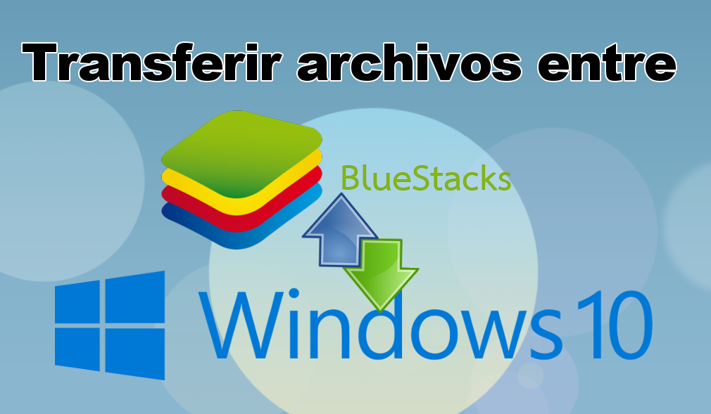 transferir archivos entre tu ordenador y bluestacks y viceversa