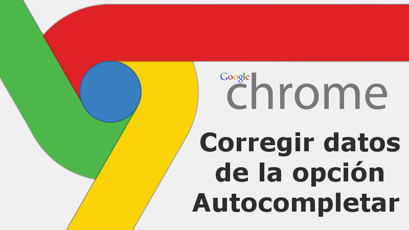 Corrige los datos de la función Autocompletar de Chrome para que los formularios se completen correctamente