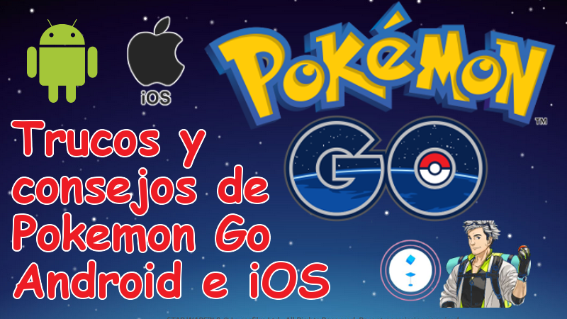 Lista de los mejores trucos y consejos para Pokemon Go y mejorar tu nivel mas rápidamente